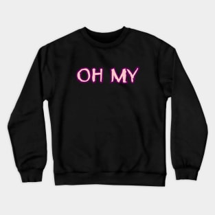 OH MY Crewneck Sweatshirt